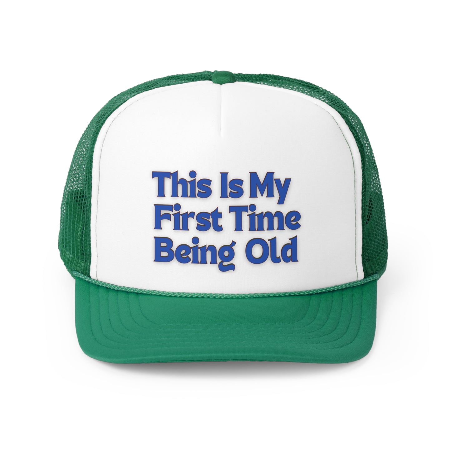 This Is My First Time Being Old Trucker Caps