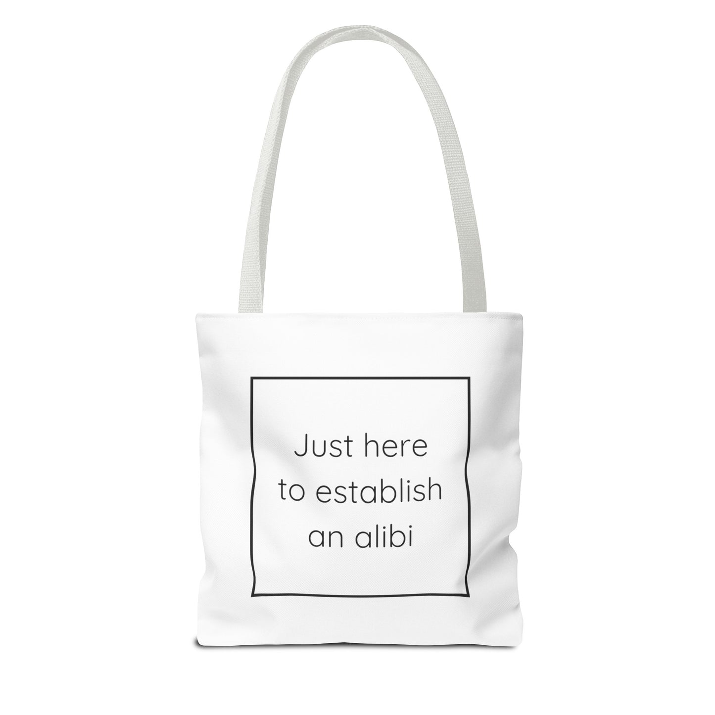 I'm Just Here to Establish an Alibi Tote Bag