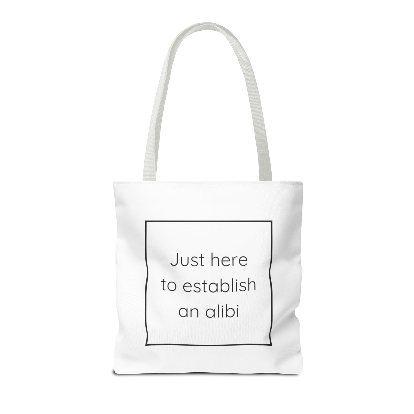 I'm Just Here to Establish an Alibi Tote Bag