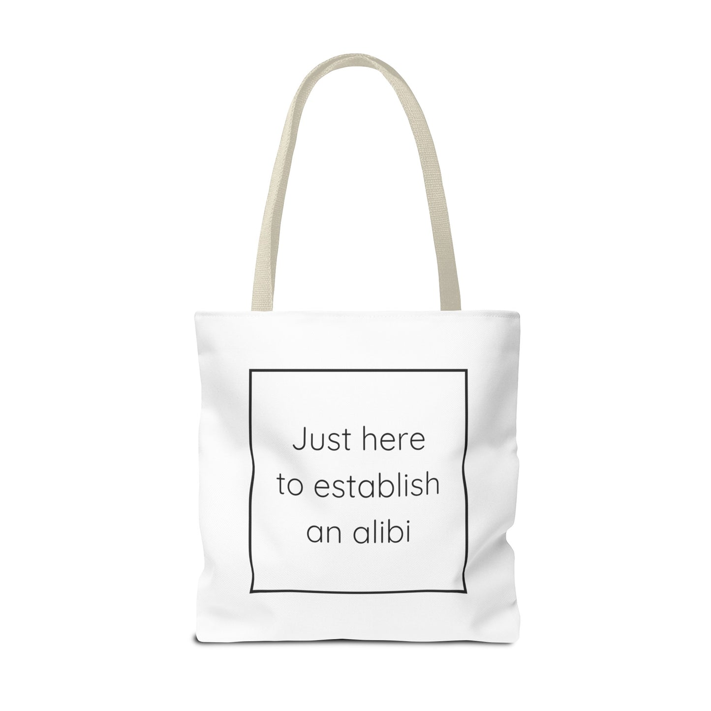 I'm Just Here to Establish an Alibi Tote Bag