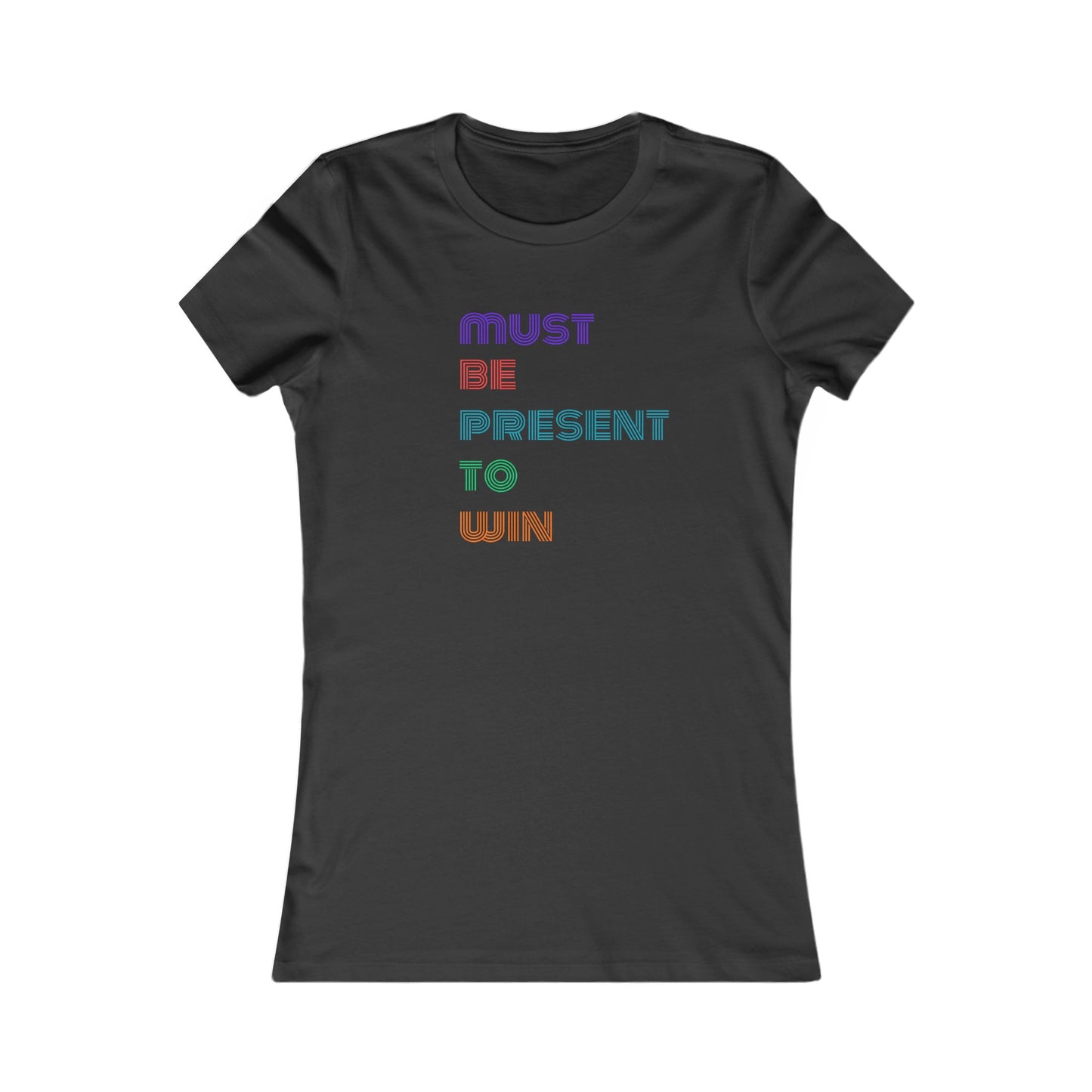 Must Be Present To Win Women's Favorite Tee