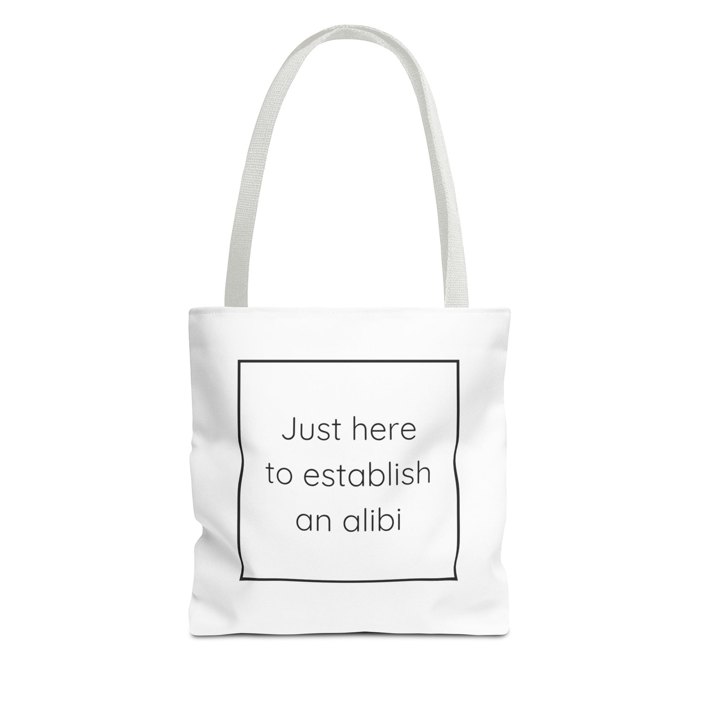 I'm Just Here to Establish an Alibi Tote Bag