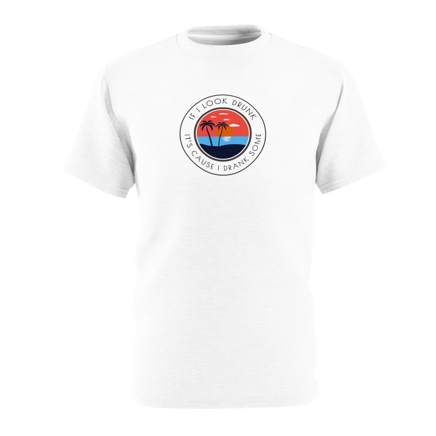 Funny Drinking Unisex Tee - If I look drunk it's cause I drank some Tee