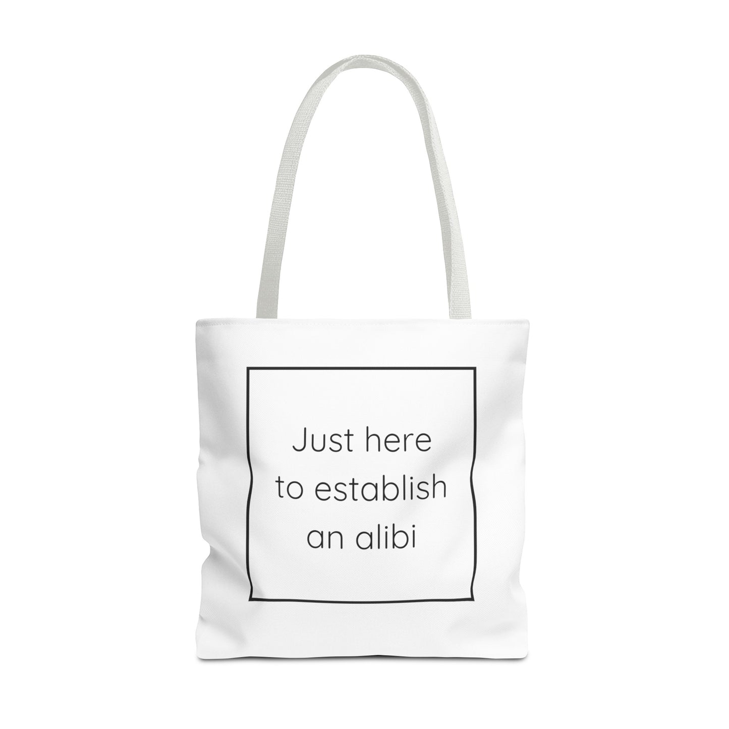 I'm Just Here to Establish an Alibi Tote Bag