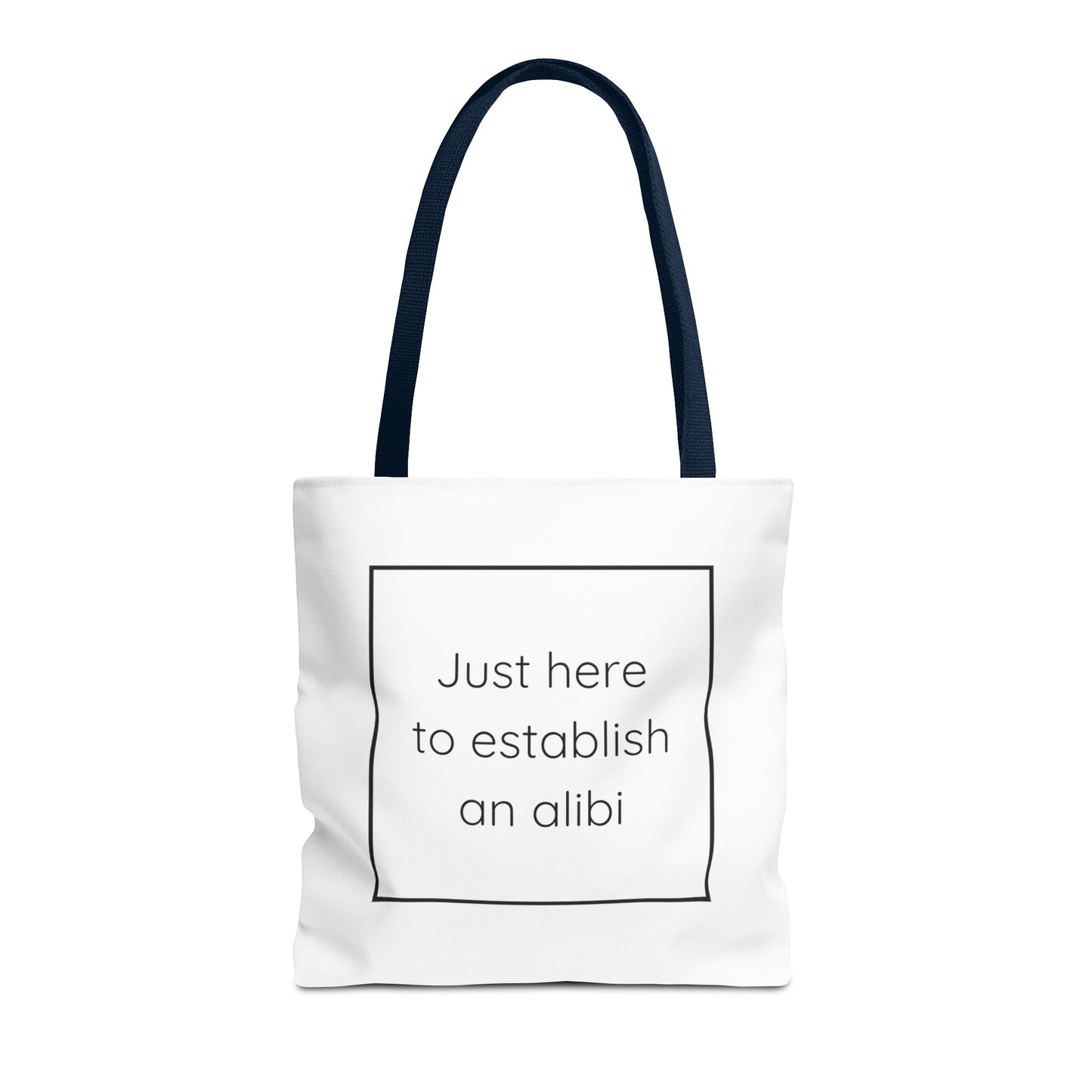 I'm Just Here to Establish an Alibi Tote Bag