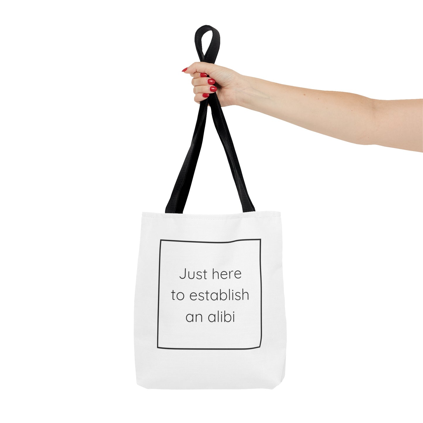 I'm Just Here to Establish an Alibi Tote Bag