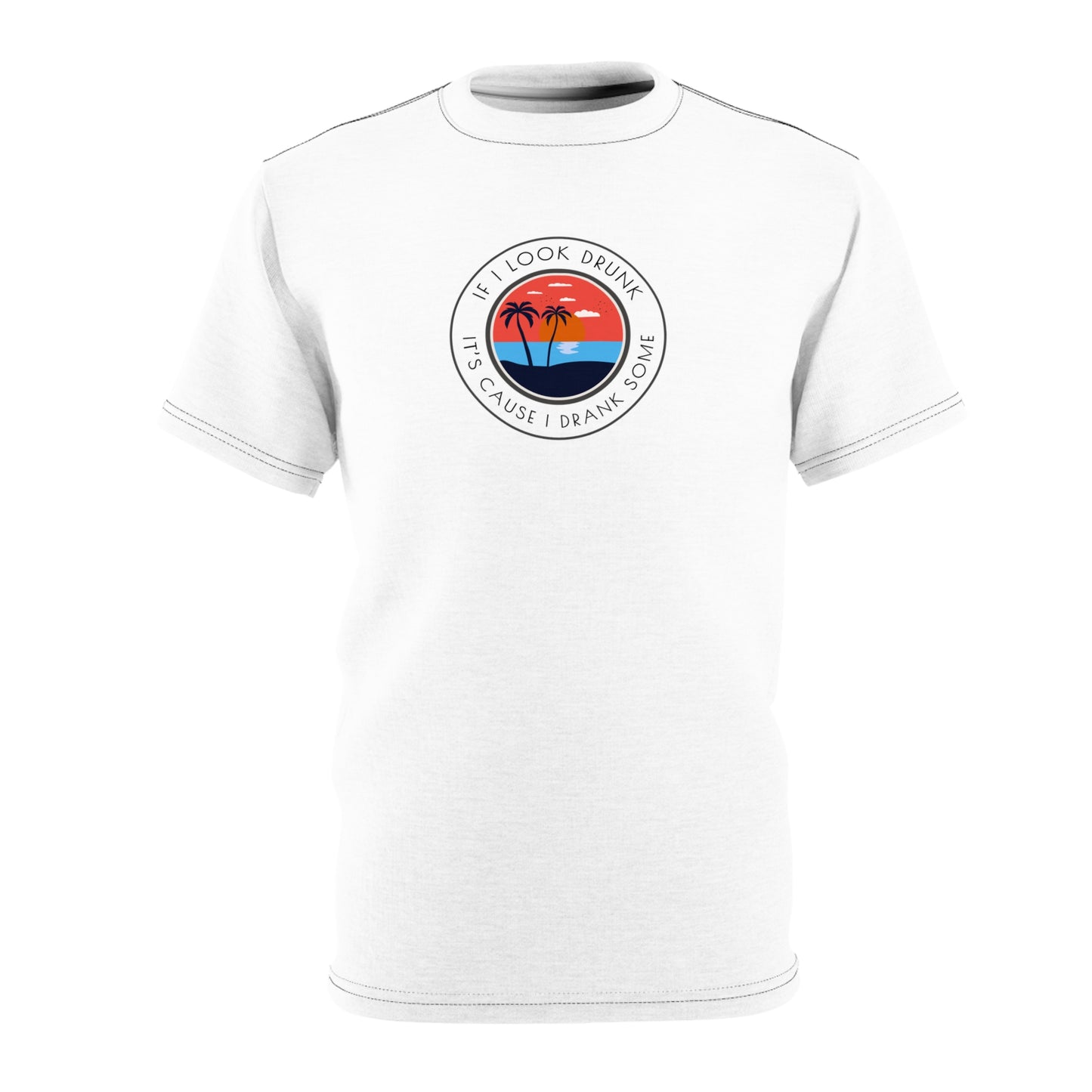 Funny Drinking Unisex Tee - If I look drunk it's cause I drank some Tee