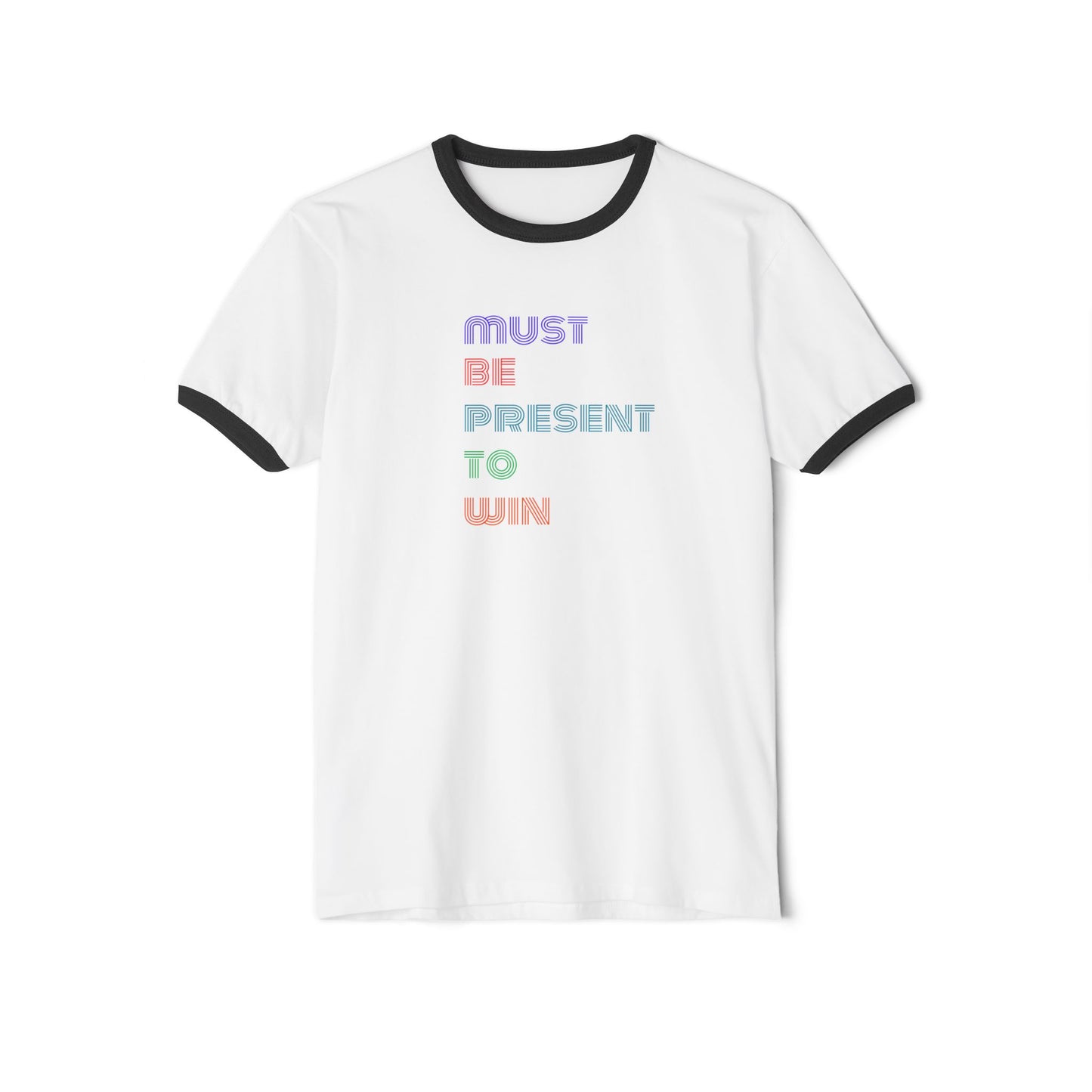 Must Be Present To Win Unisex Cotton Ringer T-Shirt