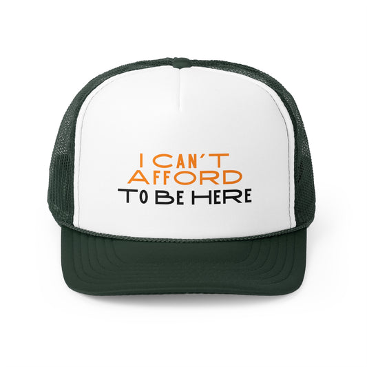 I Can't Afford To Be Here Trucker Caps