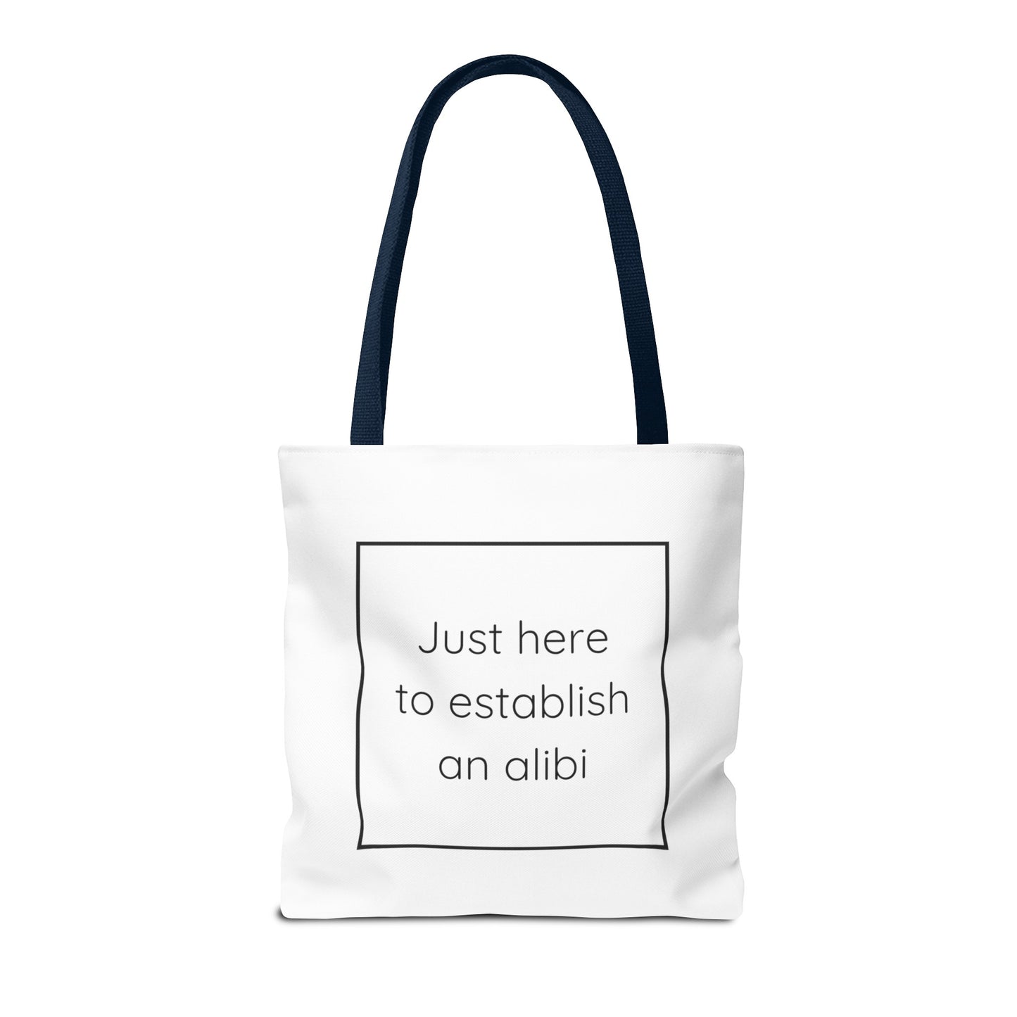 I'm Just Here to Establish an Alibi Tote Bag