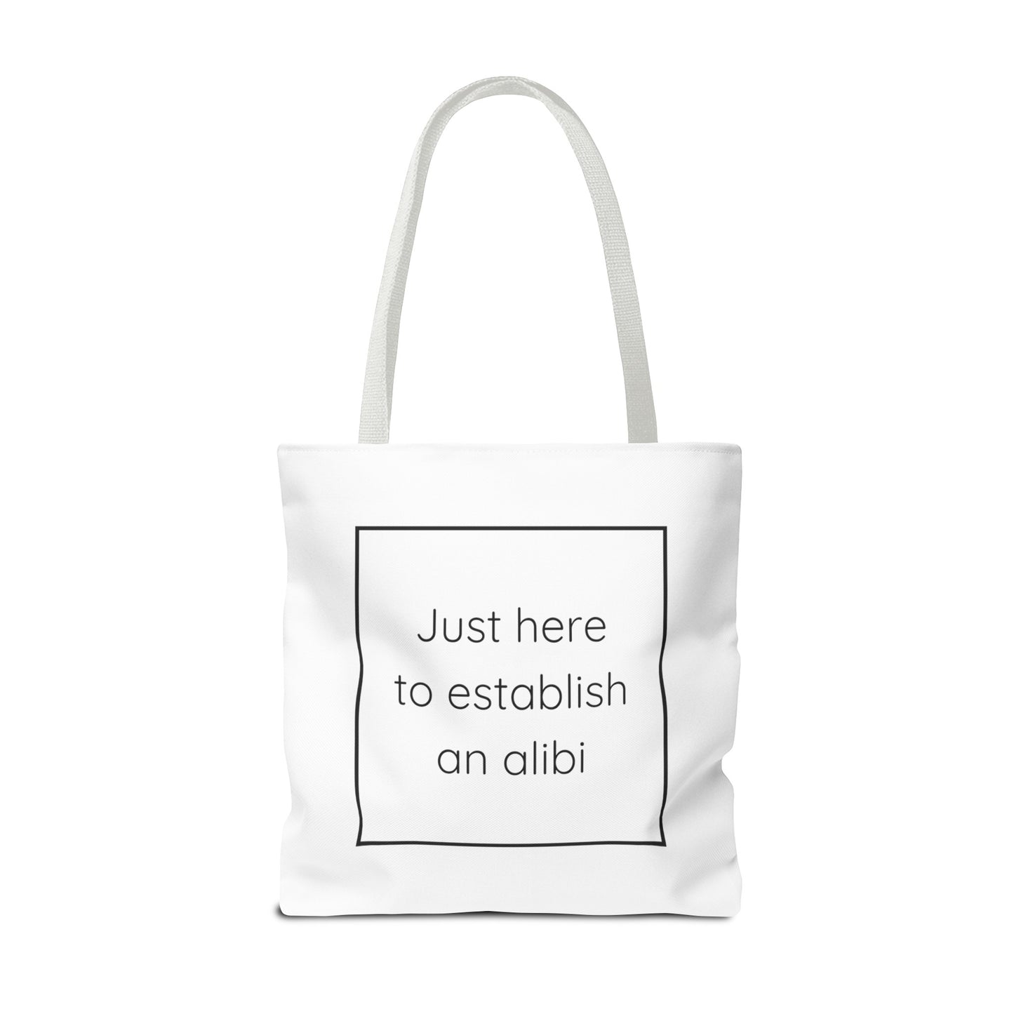 I'm Just Here to Establish an Alibi Tote Bag