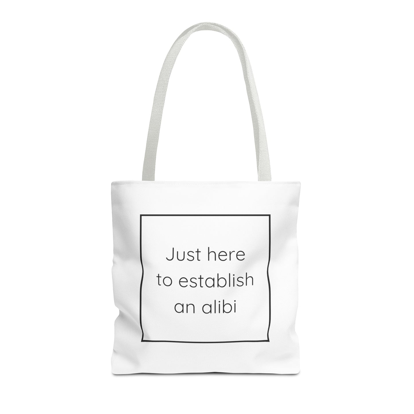 I'm Just Here to Establish an Alibi Tote Bag