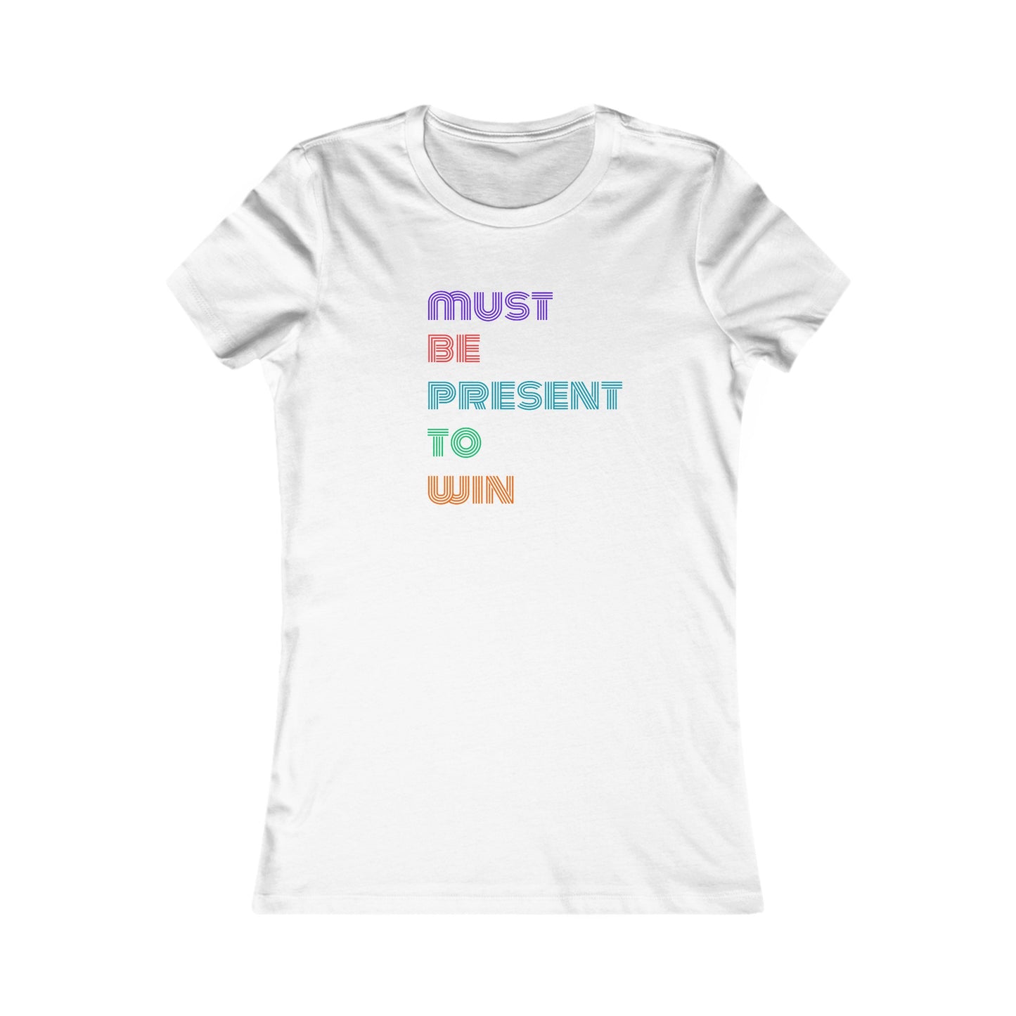 Must Be Present To Win Women's Favorite Tee