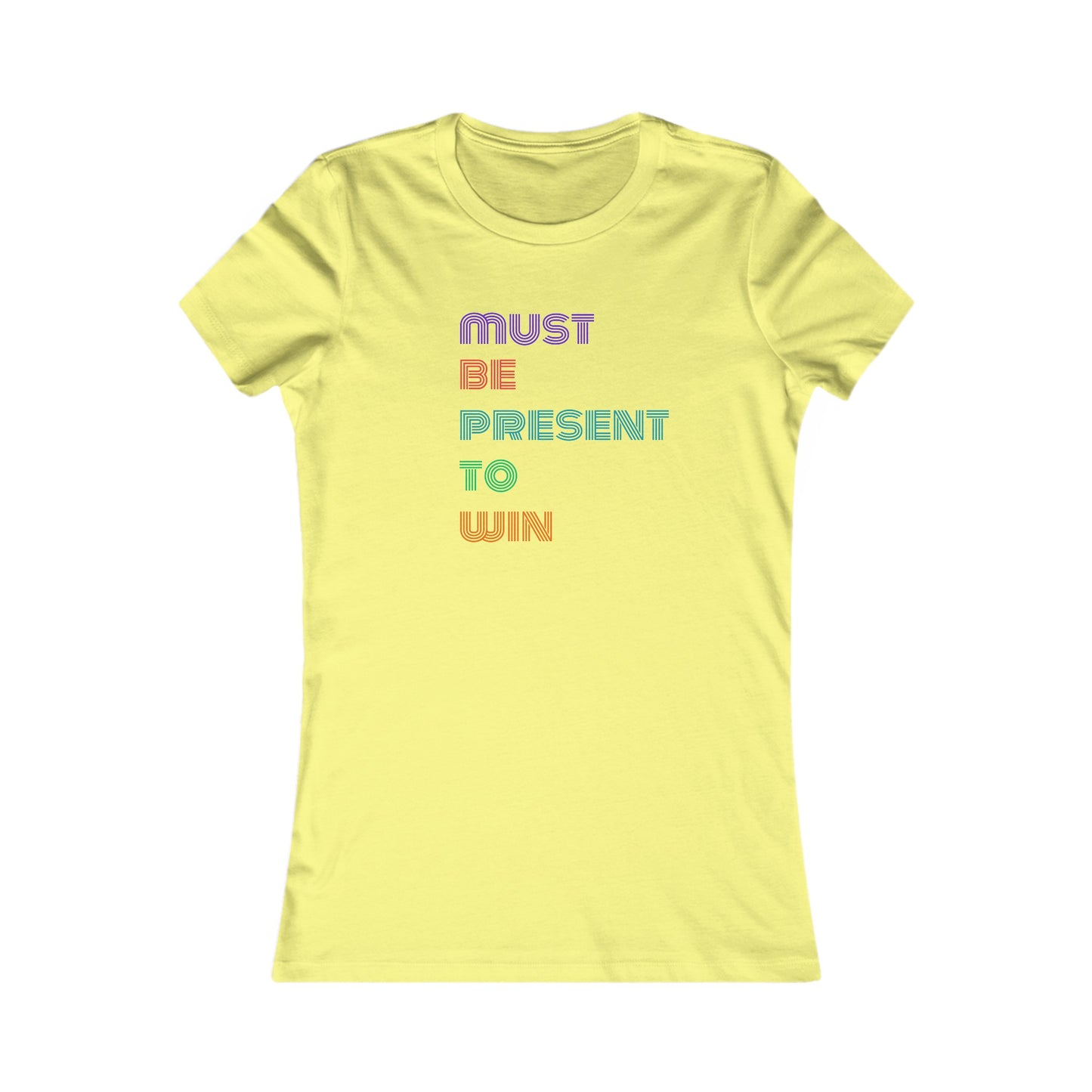 Must Be Present To Win Women's Favorite Tee