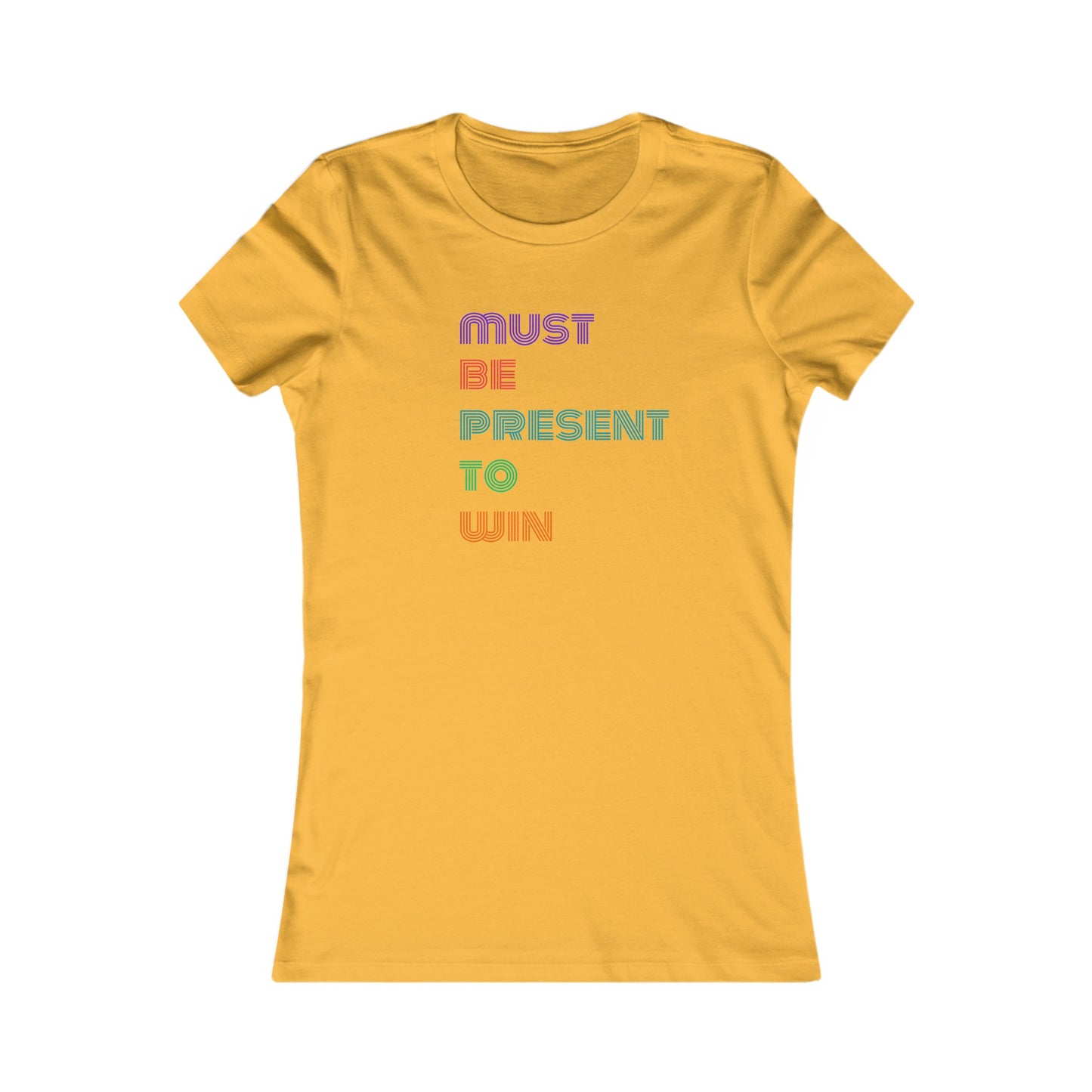 Must Be Present To Win Women's Favorite Tee