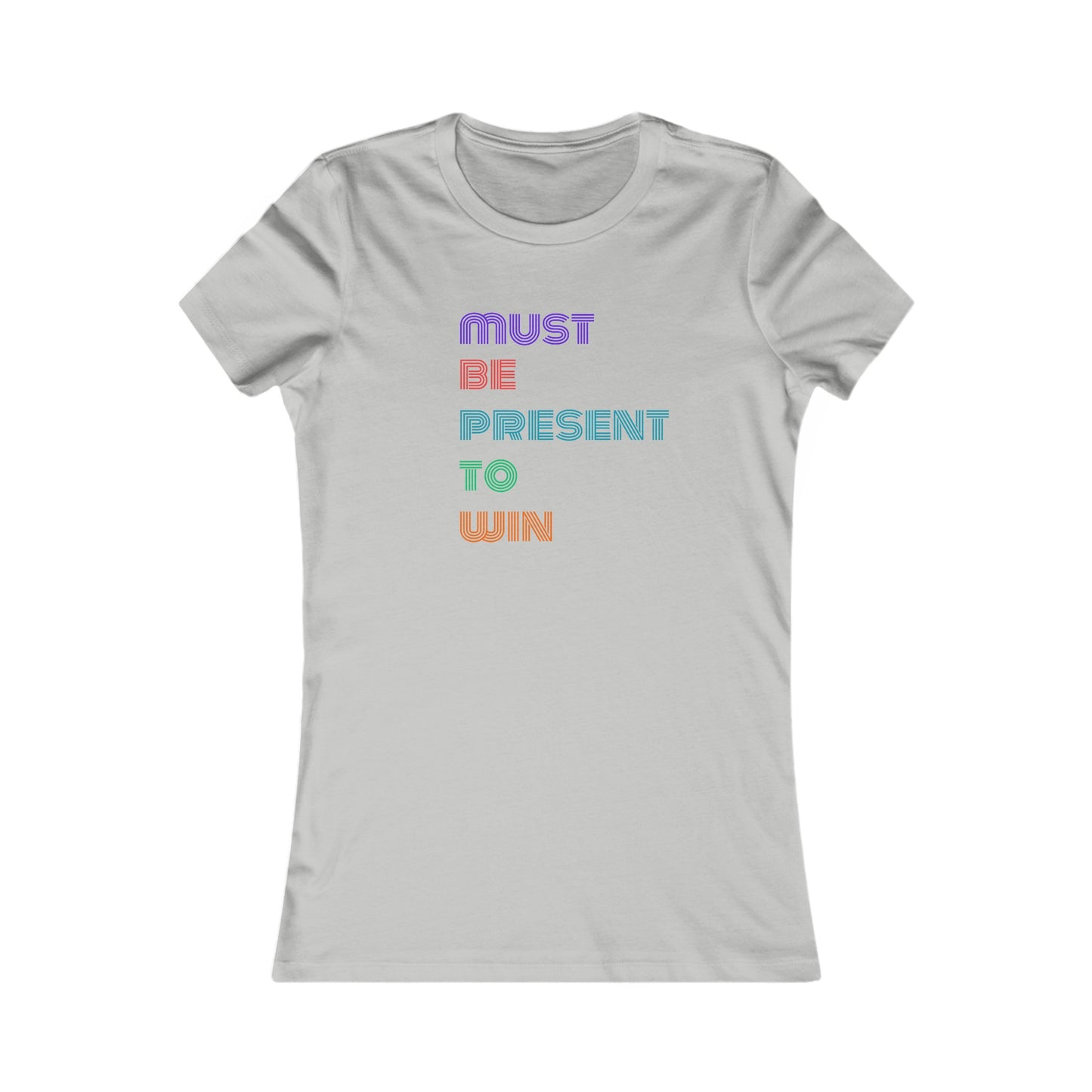 Must Be Present To Win Women's Favorite Tee