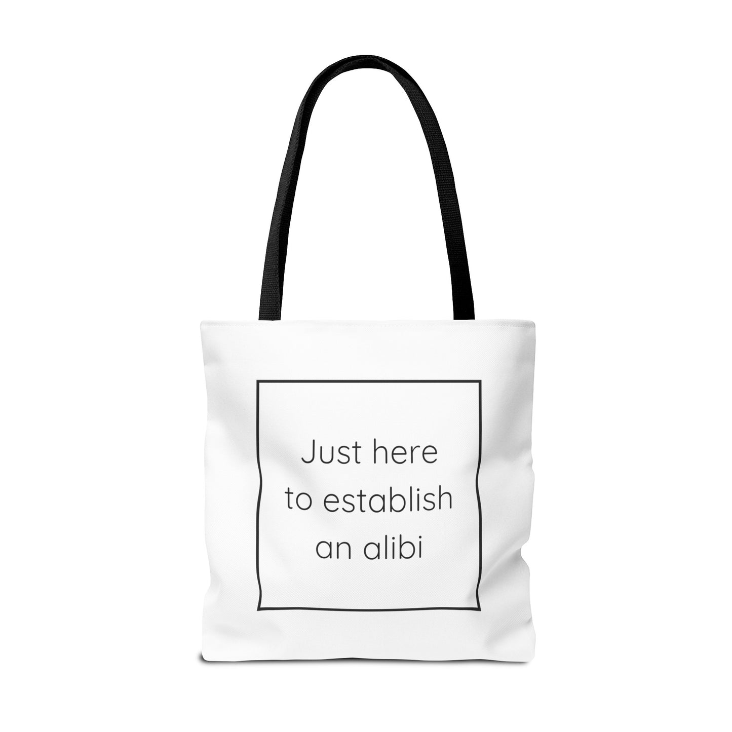 I'm Just Here to Establish an Alibi Tote Bag