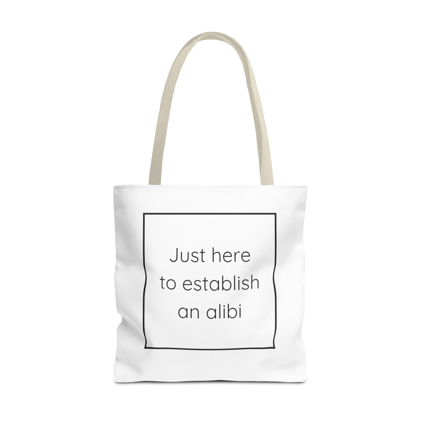 I'm Just Here to Establish an Alibi Tote Bag