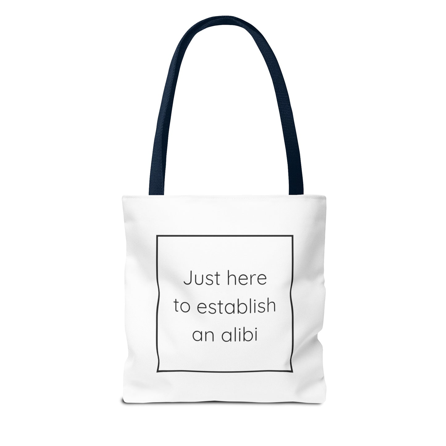 I'm Just Here to Establish an Alibi Tote Bag