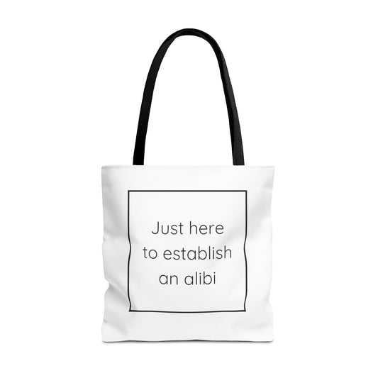 I'm Just Here to Establish an Alibi Tote Bag