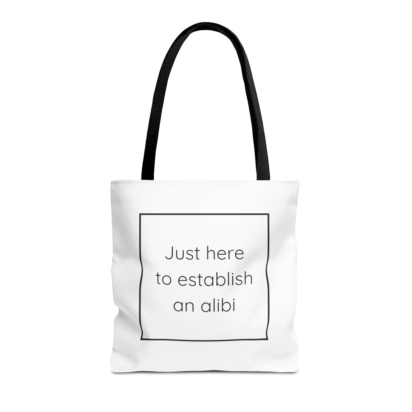 I'm Just Here to Establish an Alibi Tote Bag