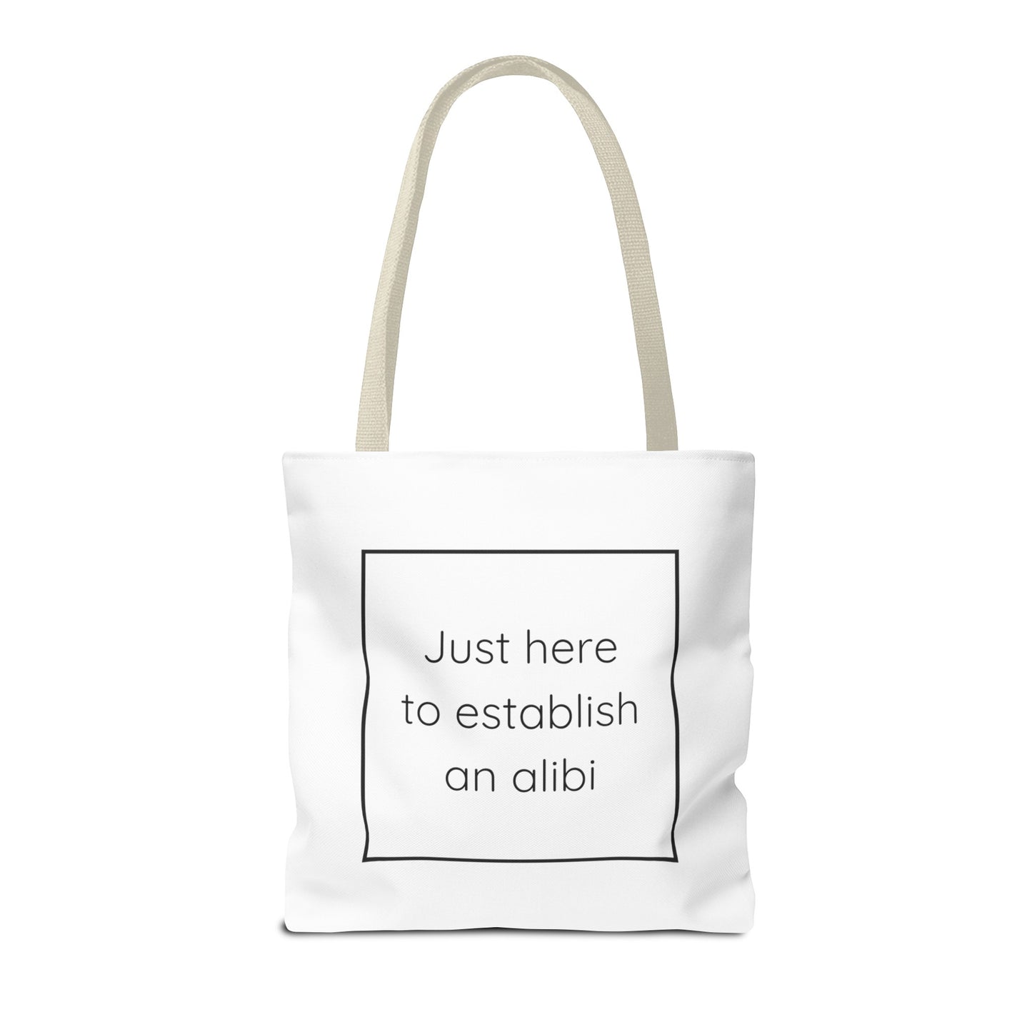 I'm Just Here to Establish an Alibi Tote Bag