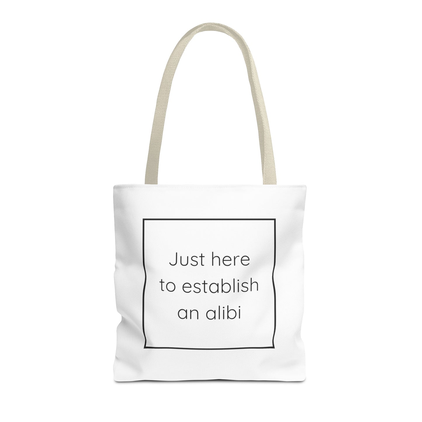 I'm Just Here to Establish an Alibi Tote Bag